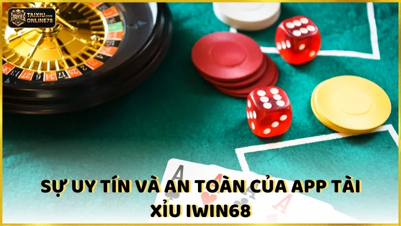 App Tài Xỉu Iwin68: Đánh Giá Khách Quan Người Chơi Thực Tế 4 Sự Uy Tín Và An Toàn Của App Tài Xỉu Iwin68