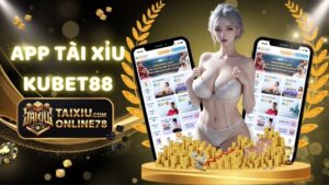 Cách Tải App Tài Xỉu Kubet88: Bước Đầu Trải Nghiệm Cá Cược 6 app tài xỉu kubet88