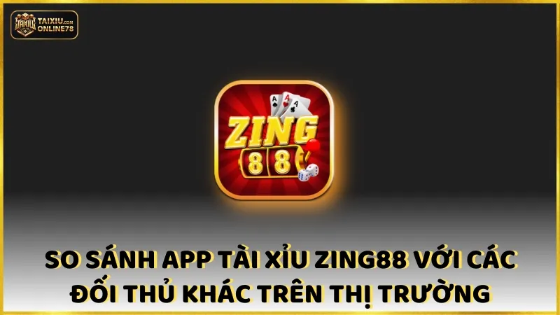 Tại Sao App Tài Xỉu Zing88 Là Lựa Chọn Đáng Cân Nhắc? 4 So sánh app tài xỉu Zing88 với các đối thủ khác trên thị trường