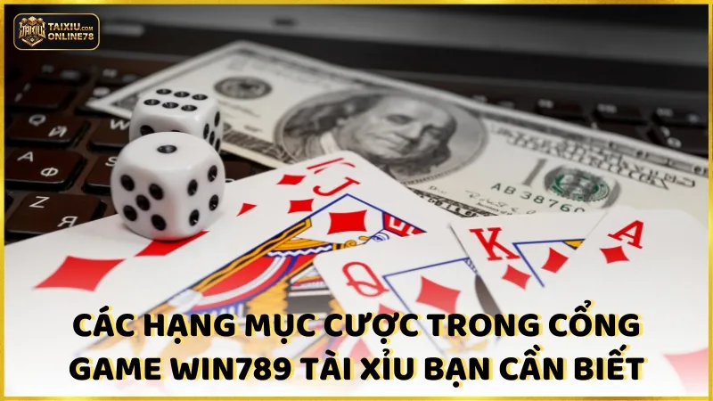 Bí Kíp Thành Công Với Win789 Tài Xỉu: Mở Khóa Chiến Thắng 3 Các hạng mục cược trong cổng game win789 tài xỉu mà bạn cần biết