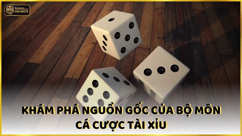 Thua Tài Xỉu Có Gỡ Được Không? Giải Đáp Từ Các Chuyên Gia Cá Cược 2 Khám phá nguồn gốc của bộ môn cá cược tài xỉu