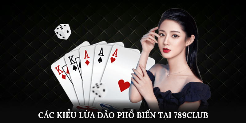 Cảnh Giác 789club Giả - Dấu Hiệu Nhận Biết Và Mẹo Bảo Vệ 2 Các kiểu lừa đảo phổ biến tại 789Club