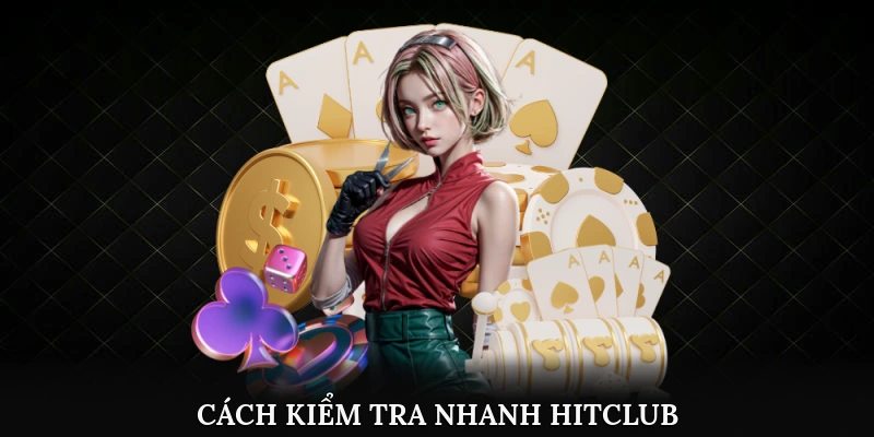 Hitclub Thật - Giả: 4 Mẹo Nhận Diện Giúp Bạn Chơi An Toàn 2 Cách kiểm tra nhanh Hitclub là nền tảng đáng tin