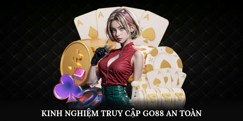 Go88 Có An Toàn Không? 4 Mẹo Giúp Bạn Chơi Không Lo Rủi Ro 3 Kinh nghiệm truy cập Go88 an toàn mỗi ngày