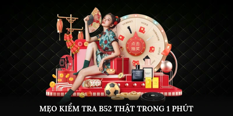 Hướng Dẫn Kiểm Tra B52 Chính Chủ - Bảo Vệ Tài Khoản 3 Mẹo kiểm tra B52 thật trong vòng 1 phút